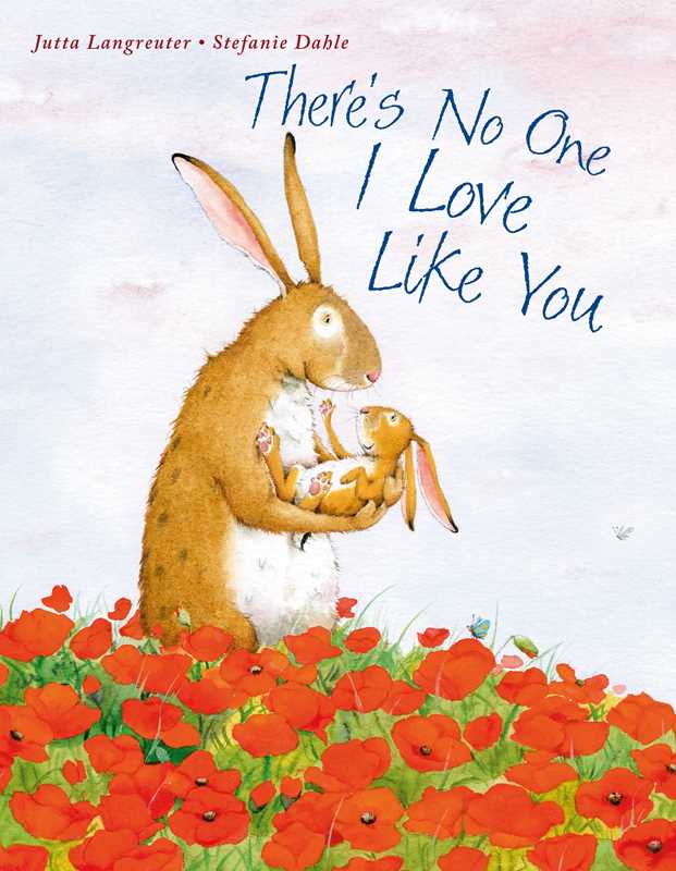 There's No One I Love Like You by Jutta Langreuter: Board Books; 28 pages / English