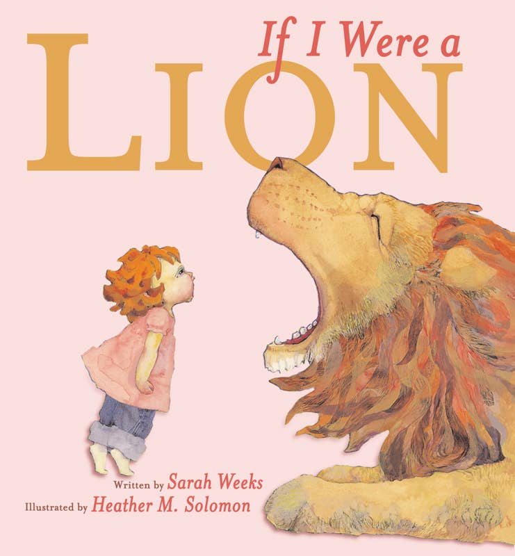 If I Were a Lion by Sarah   Weeks: Hardcover; 40 pages / English