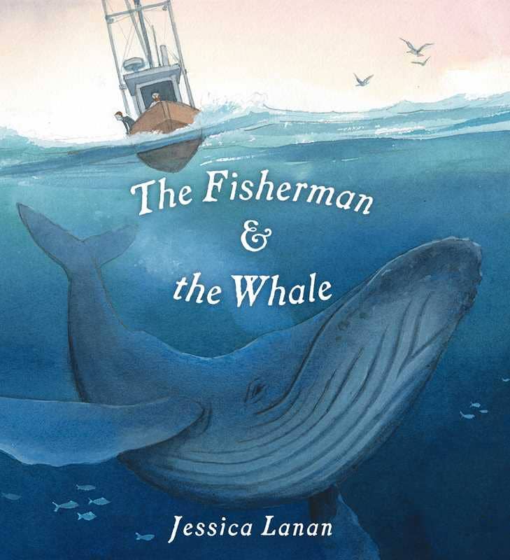 Fisherman & the Whale by Jessica Lanan: Hardcover; 48 pages / English