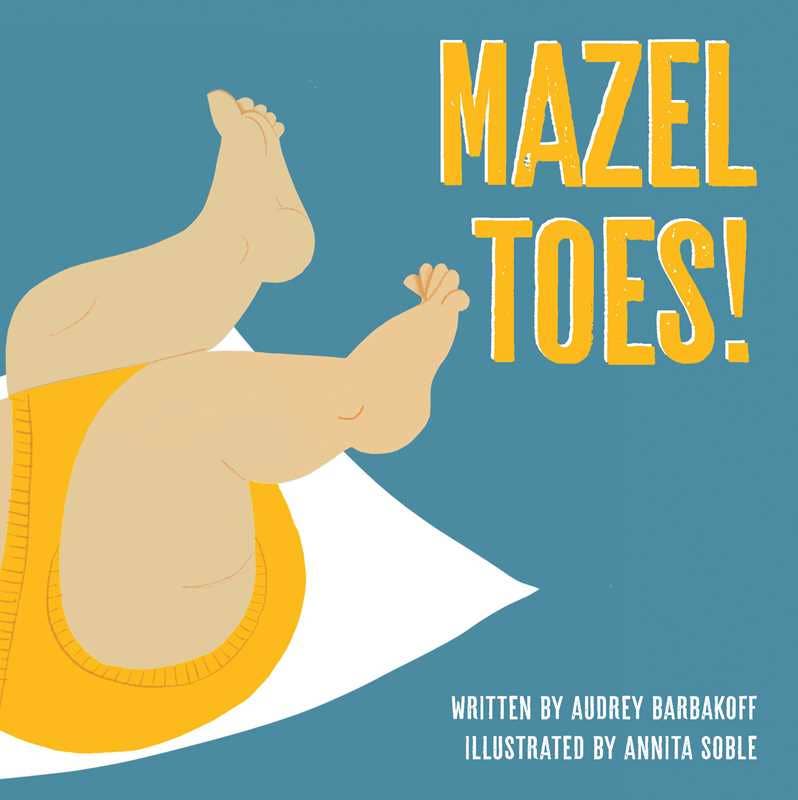 Mazel Toes! by Audrey Barbakoff: Board Books; 24 pages / English