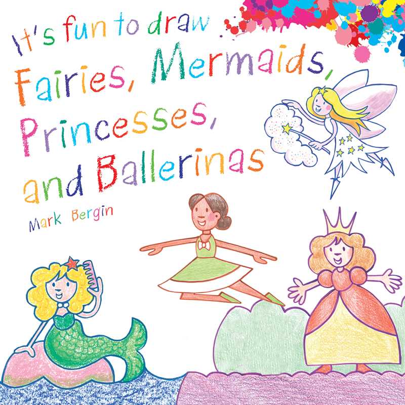 It's Fun to Draw Fairies, Mermaids, Princesses, and Ballerinas by Mark Bergin: Paperback; 64 pages / English
