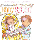 You're Getting a Baby Sister! by Sheila Sweeny Higginson: Board Books; 24 pages / English