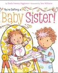 You're Getting a Baby Sister! by Sheila Sweeny Higginson: Board Books; 24 pages / English