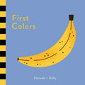First Colors by Hannah + Holly: Board Books; 12 pages / English